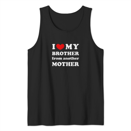 Discover I-Love-My-Brother-From-Another-Mother-I-Heart-My-Bro-T-Shirt Tank Tops