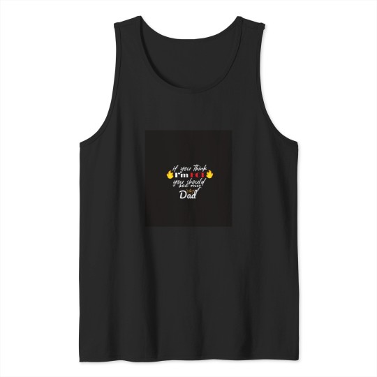 Discover Copy of If You think i'm hot should see my dad Tank Tops