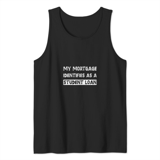 Discover My Mortgage Identifies As A Student Loan Cancel Student Debt 18 Tank Tops