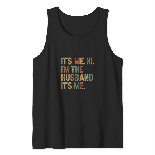Discover S Its Me Hi I'M The Husband It'S Me Father'S Day Tank Tops