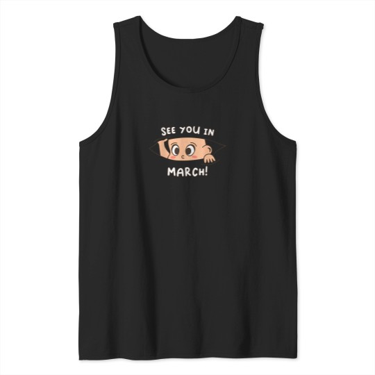 Discover Pregnancy-Mom-Mother-See-You-In-March-T-Shirt Tank Tops