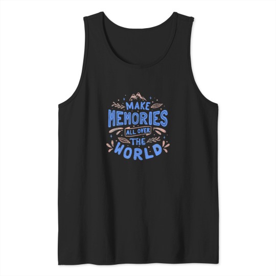 Discover Make Memories All Over The World Tank Tops