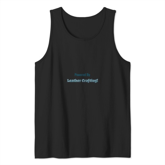 Discover Powered-By-Leather-Crafting T-Shirt Tank Tops
