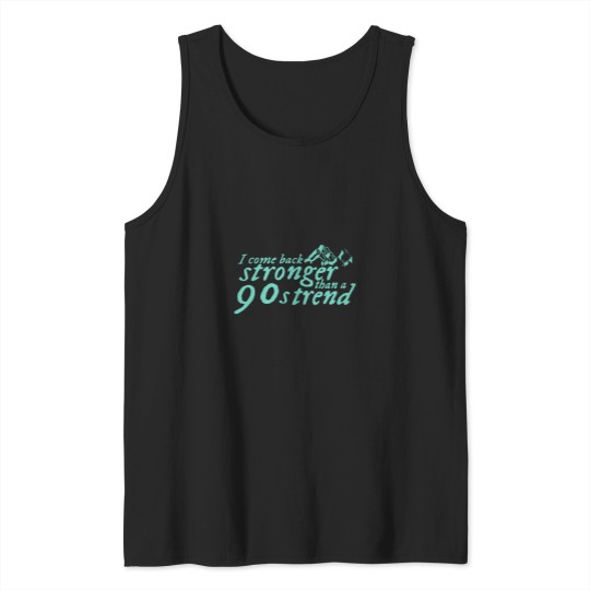 Discover I-Come-Stronger-Than-A-90S-Trend T-Shirt Tank Tops