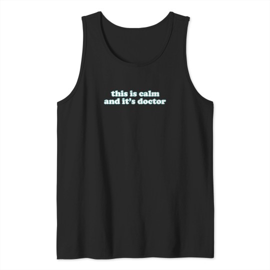 Discover This Is Calm And It'S Doctor (1) Tank Tops