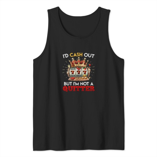 Discover Jackpot-Lover-I'D-Cash-Out-But-I'M-Not-A-Quitter-Funny-T-Shirt Tank Tops