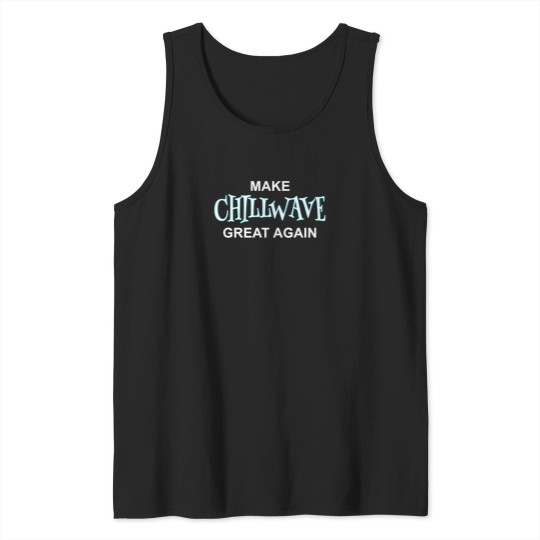 Discover Make-Chillwave-Great-Again T-Shirt Tank Tops