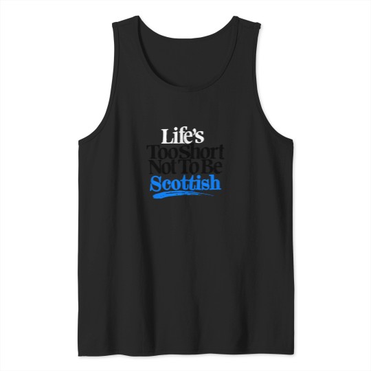 Discover Life's Too Short Not To Be Scottish Oversized Tank Tops