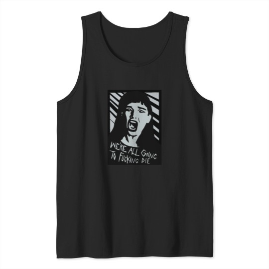 Discover We’re All Going To Die Tank Tops