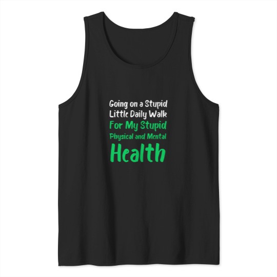 Discover Going On A Stupid Walk For My Stupid mentals healths Classic Tank Tops