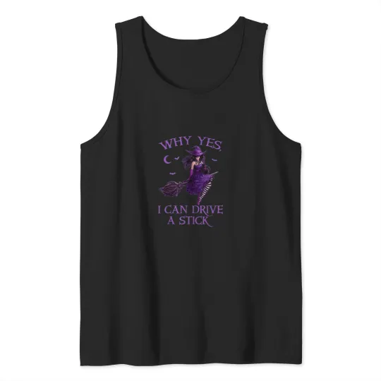 Discover Why Yes I Can Drive a Stick Funny Halloween Witc Tank Tops