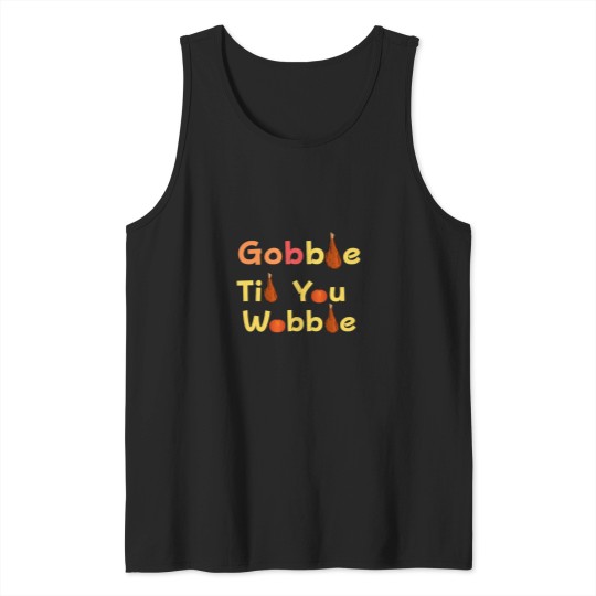 Discover Gobble Til You Wobble Thanksgiving Turkey Leg Tank Tops