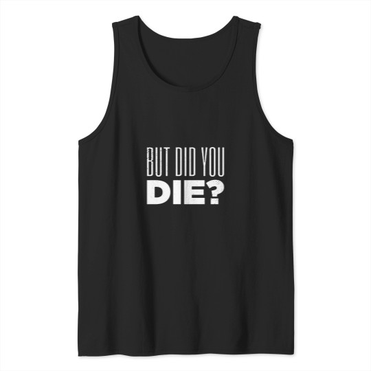 Discover But Did You Die Funny Meme Motivational Gym Active(5) Tank Tops