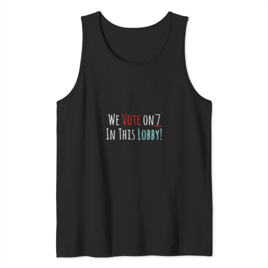 Discover We Vote On 7 In this Lobby Tank Tops