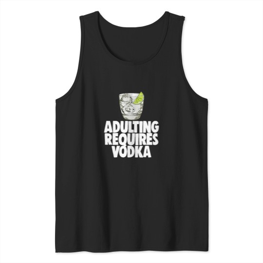 Discover Adulting Requires Vodka (1) Tank Tops