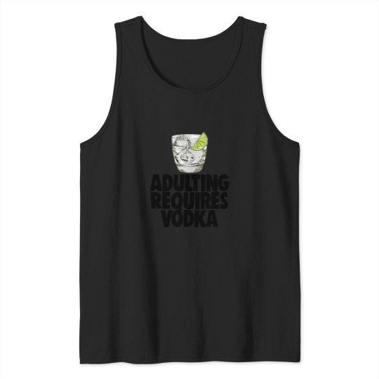 Discover Adulting Requires Vodka Tank Tops