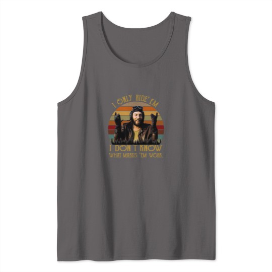 Discover I Only Ride Em I Dont Know What Makes Em Work Tank Tops, Oddball Tank Tops