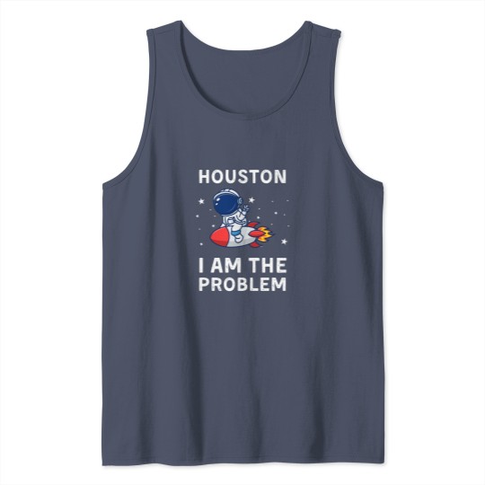 Discover Houston I Am The Problem Tank Tops