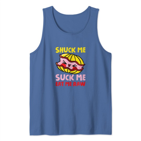 Discover Shuck Me Suck Me Eat Me Raw Love Oyster Shucking 21 Tank Tops