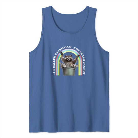 Discover It's Called Trash Can, Not Trash Cannot Tank Tops