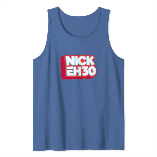 Discover nick eh 30 Tank Tops