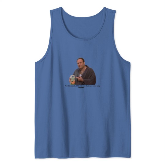 Discover Tony Soprano I like the one that says some pulp Tank Tops