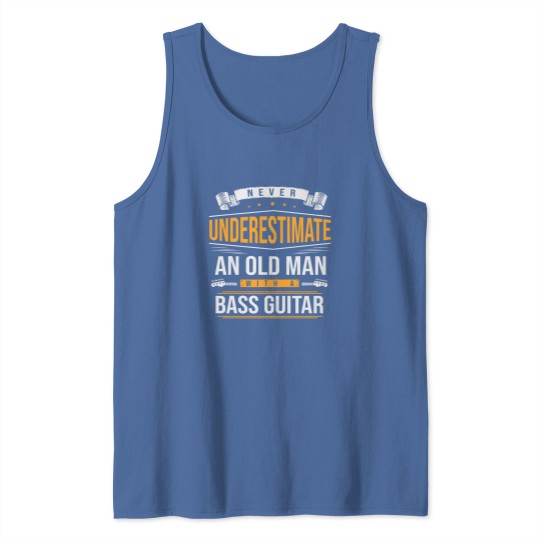 Discover Never Underestimate An Old Man With A Bass Guitar Tank Tops