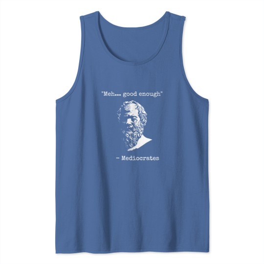 Discover Mediocrates Meh Good Enough Sarcasm Classic Tank Tops