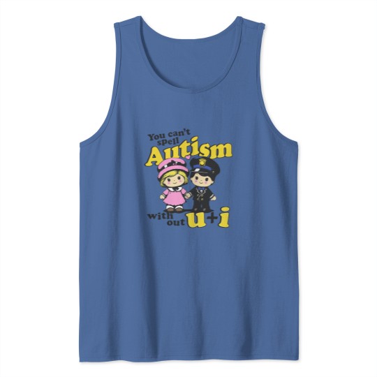 Discover You Can't Spell Autism Without U + I. Tank Tops