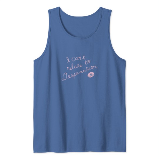 Discover Espresso I Can't Relate To Desperation Tank Tops, Espresso SC