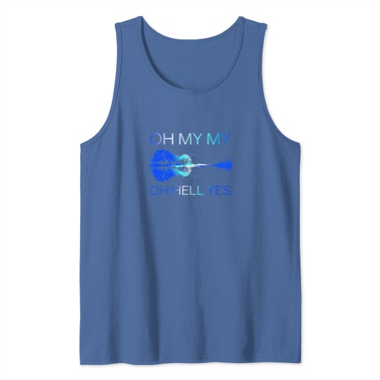 Discover Classic Oh my my Oh hell yes Guitar Tank Tops