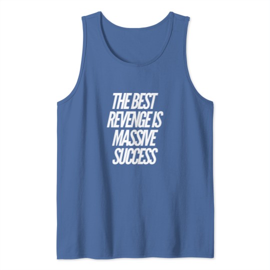 Discover The best revenge is massive success Tank Tops