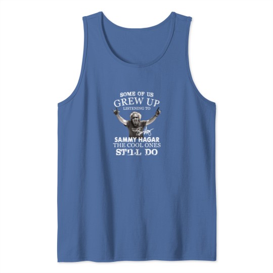 Discover Some of us Grew up Listening to Sammy Hagar he Cool Ones Still do Tank Tops