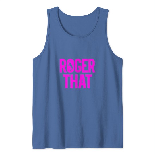 Discover ROGER THAT Tank Tops