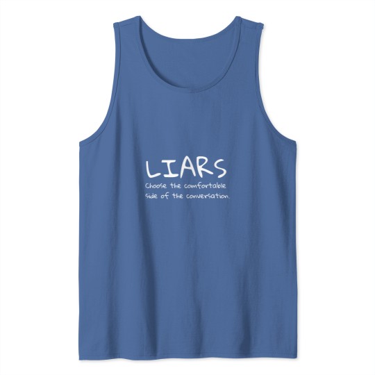 Discover Liars choose the comfortable side of the conversation quote Tank Tops