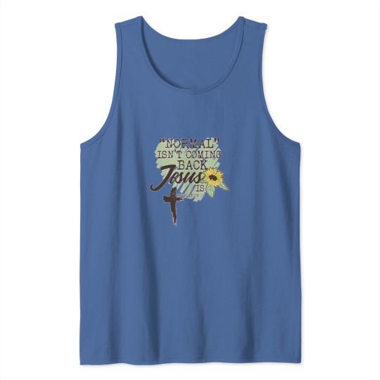 Discover Normal Isnt Coming Back  Is sun flower Tank Tops