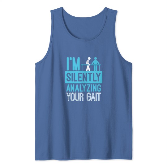Discover Im Silently Analyzing Your Gait  Physical Therapist Tank Tops