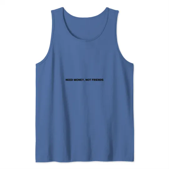 Discover Need Money not Friends 4 Tank Tops