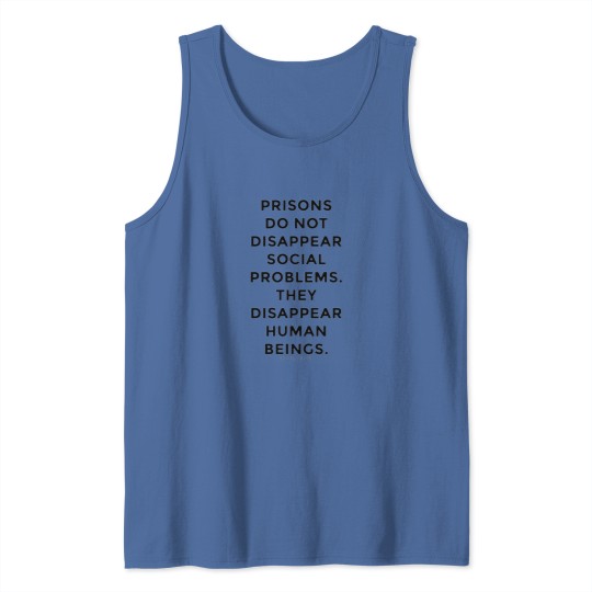 Discover prisons do not disappear social problems they disappear human beings Tank Tops
