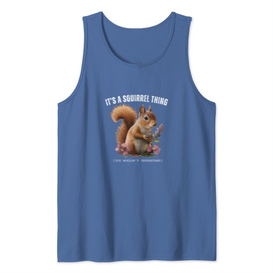 Discover It's A Squirrel Thing You Wouldn't Understand Tank Tops