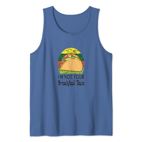 Discover Im not your breajfast taco Funny Coulombe Tank Tops