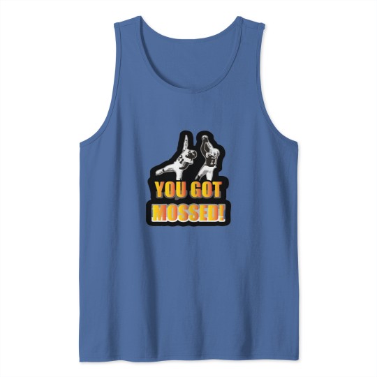 Discover you got mossed sports football funny Tank Tops