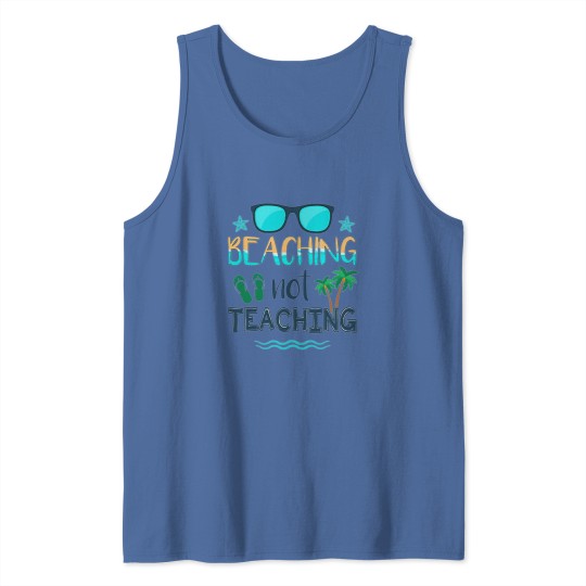 Discover Beaching Not Teaching Clic 24 Tank Tops