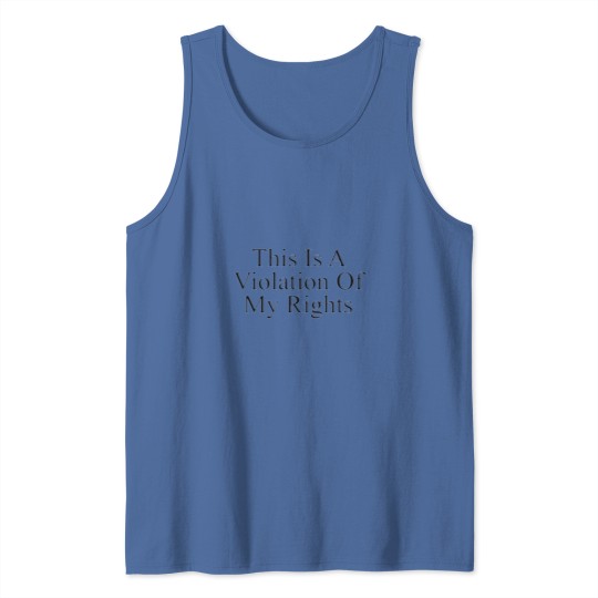 Discover This is a violation of my rights Tank Tops