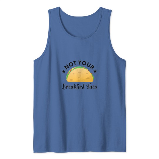 Discover Not Your Breakfast Taco 8 3 Tank Tops