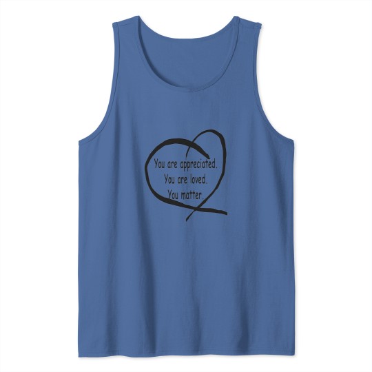 Discover You-Are-Appreciated-Loved-You-Matter Tank Tops