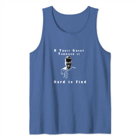 Discover A truly great teacher is hard to find Tank Tops