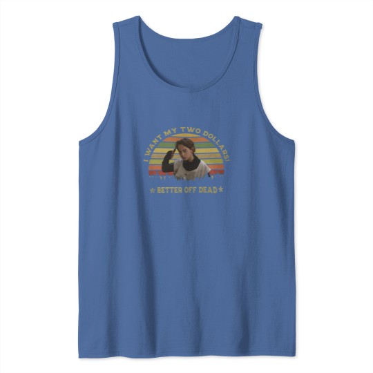 Discover I Want My Two Dollars Tank Tops
