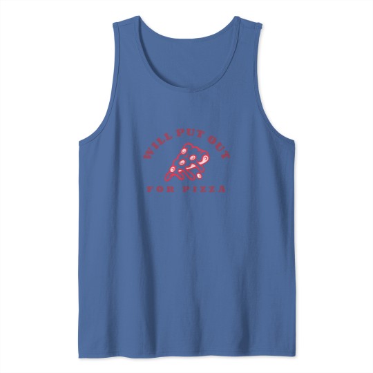 Discover Will Put Out For Pizza unisex Tank Tops | Pizza Lover Tank Tops