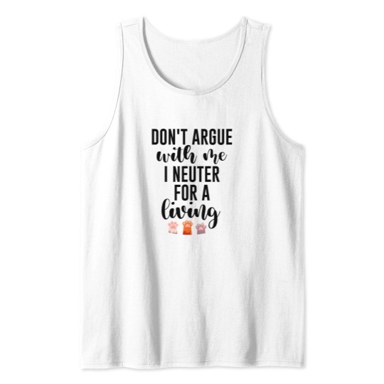 Discover Don't argue with me I neuter for a living Gift for Veterinarians, and Animal lovesr Tank Tops